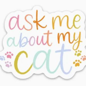 Ask Me About My Cat Sticker