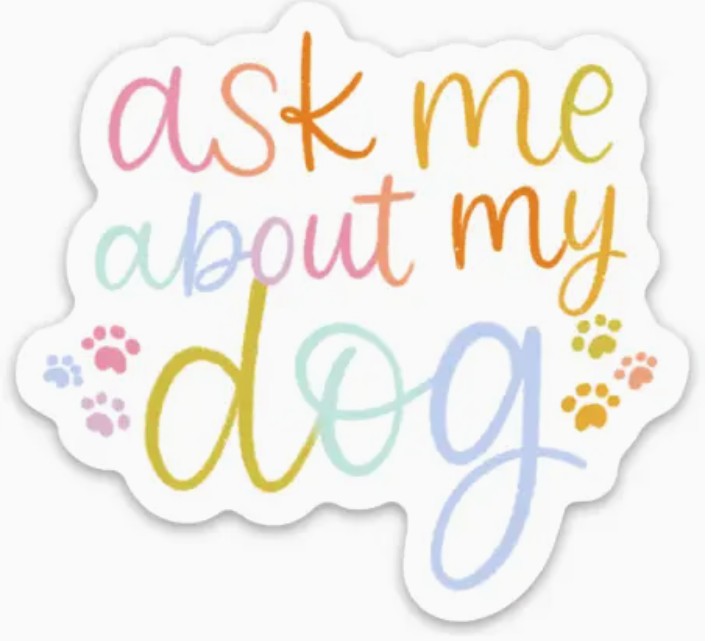 Ask Me About My Dog Sticker