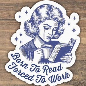 Born To Read Forced To Work